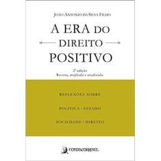 Era do Direito Positivo, A: Reflexoes sobre Politica, Estado, Sociedad