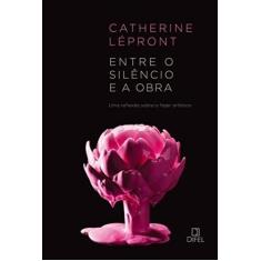 Livro - Entre o silêncio e a obra: Uma reflexão sobre o fazer artístic