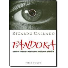 Pandora. e os outros fatos que abalaram a política de brasília - THESA