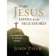 O Que Jesus Espera De Seus Seguidores