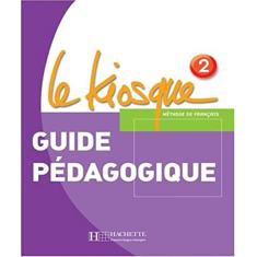 Le Kiosque 2 - Guide Pédagogique: Guide pedagogique 2