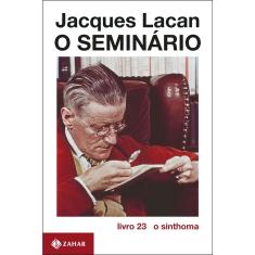 Livro - O Seminário, livro 23: O sinthoma