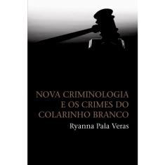 Livro - Nova criminologia e os crimes do colarinho branco