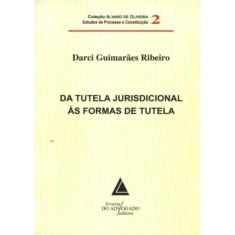 Da Tutela Jurisdicional As Formas De Tutela - Volume 2