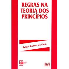Regras na teoria dos princípios - 1 ed./2014