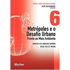 Metrópoles e o Desafio Urbano: Frente ao Meio Ambiente (Volume 6)