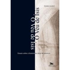 O Véu De Ísis - Ensaio Sobre A História Da Ideia De Natureza