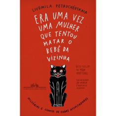 Livro - Era uma vez uma mulher que tentou matar o bebê da vizinha: Histórias e contos de fadas assustadores