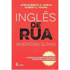 Inglês de rua - american slang: As Gírias e os Termos Coloquiais Usados Pelos Americanos
