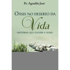 Oasis No Deserto Da Vida: Histórias Que Elevam A Alma
