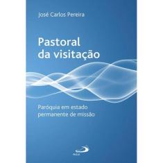 Pastoral Da Visitacao - Paroquia Em Estado Permanente De Missao