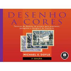 Desenho a Cores: Técnicas de Desenho de Projeto para Arquitetos, Paisagistas e Designers de Interiores