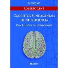 Cem Bilhões de Neurônios? - Conceitos Fundamentais de Neurociência