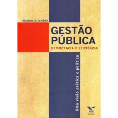 Gestao Publica: Democracia E Eficiencia - Uma Visao Pratica E Politica