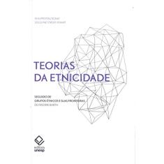 Teorias da etnicidade - 2ª edição: Seguido de "Grupos étnicos e suas fronteiras", de Frederik Barth