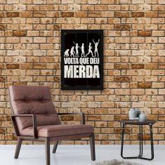 Quadro decorativo volta que deu  45x34cm