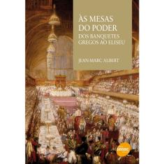 Livro - As mesas do poder : Dos banquetes gregos ao Eliseu