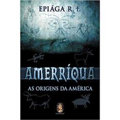 Amerriqua - As Origens Da América