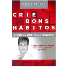 Crie Bons Hábitos   Livre se dos Maus Hábitos  Joyce Meyer - Bello Pub