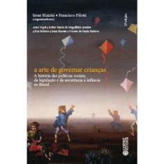 A arte de governar crianças; a história das políticas sociais, da legislação e da assistência à infância no Brasil