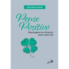 Pense positivo - Mensagens de otimismo para cada dia - 2ª Edição