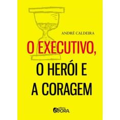 Livro - O executivo, o herói e a coragem