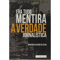 Era Tudo Mentira - A Verdade Jornalistica