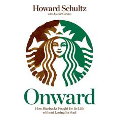 Onward: How Starbucks Fought for Its Life Without Losing Its Soul