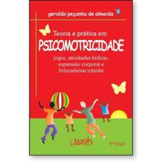 Teoria e Prática em Psicomotricidade  Jogos, atividades lúdicas, expre