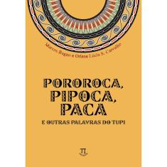 Livro Pororoca, Pipoca, Paca E Outras Palavras Do Tupi
