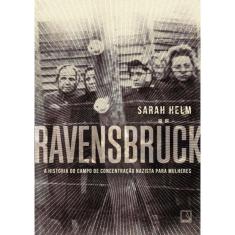 Ravensbruck - A Historia Do Campo De Concentracao Nazista Para Mulheres