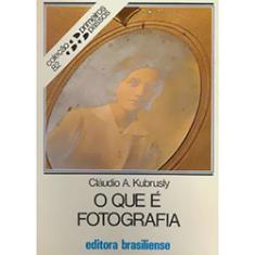 O Que é Fotografia Cláudio a. Kubrusly Editora Brasiliense