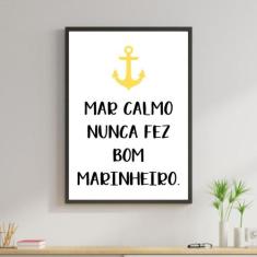Quadro Decorativo Mar Calmo Nunca Fez Bom Marinheiro 45x34cm - Quadros