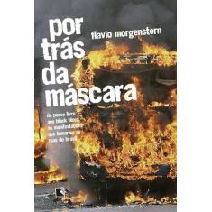 Livro - Por Trás Da Máscara: Do Passe Livre Aos Black Blocs, As Manife