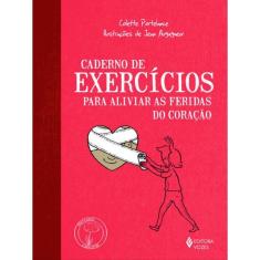 Caderno De Exercícios Para Aliviar As Feridas Do Coração