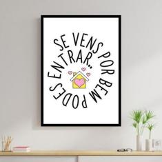 Quadro Decorativo Se Vens Por Bem, Podes Entrar 45x34cm - Quadros On-l