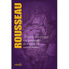 A origem da desigualdade entre os homens - Rousseau: Edição Integral