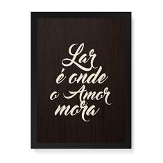 Arte Maníacos Quadro Decorativo em Madeira Lar É Onde O Amor Mora Fundo Preto - 23x16,25cm (Moldura caixa em laca preta)