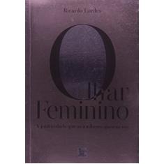 Olhar Feminino. A Publicidade que as Mulheres Querem Ver