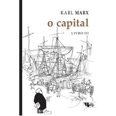 O Capital - Livro III: Crítica da Economia Política. o Processo Global da Produção Capitalista