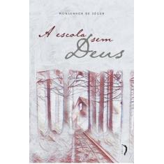 A ESCOLA SEM DEUS - Autor: SÉGUR, MONSENHOR LOUIS GASTON DE - EDIÇOES 