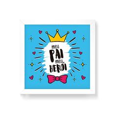 Arte Maníacos Quadro Decorativo Meu Pai Meu Herói Coroa - 30x30cm (Moldura em laca branca)