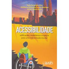 Acessibilidade. Edificações, Mobiliários e Espaços Para Uma Real Inclusão Escolar