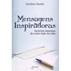 Mensagens Inspiradoras - Incríveis Histórias do Outro Lado da Vida - P