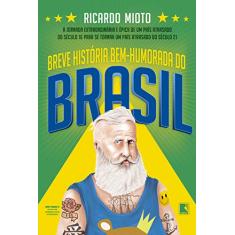 Breve história bem-humorada do Brasil: A jornada extraordinária de um país atrasado do século 16 para se tornar um país atrasado do século 21