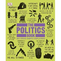 The Politics Book: Big Ideas Simply Explained