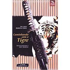 Caminhando Com O Tigre: Transcendendo A Arte Marcial