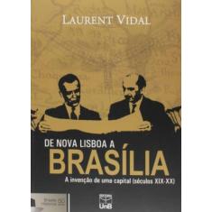 De Nova Lisboa A Brasilia: A Invencao De Uma Capit