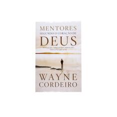 Mentores Segundo O Coração De Deus - Wayne Cordeiro