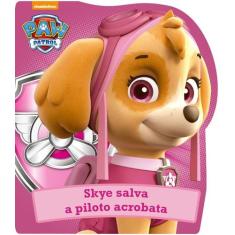 Livro - Patrulha Canina - Skye salva a piloto acrobata
